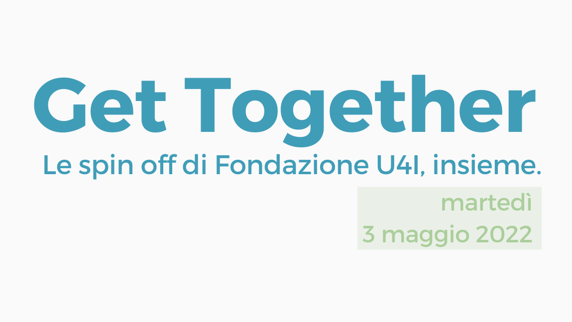 Get Together – Le spin off di Fondazione U4I, insieme.